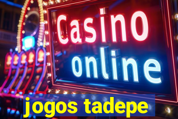 jogos tadepe